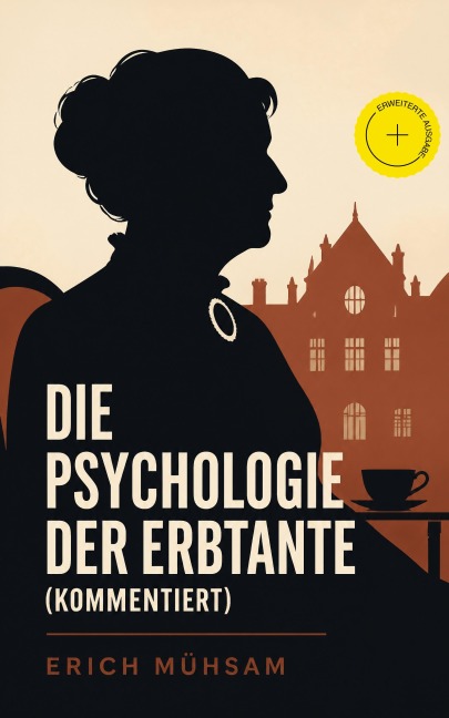 Die Psychologie der Erbtante (Kommentiert) - Erich Mühsam