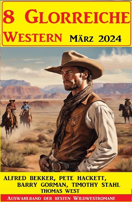 8 Glorreiche Western März 2024 - Alfred Bekker, Pete Hackett, Timothy Stahl, Barry Gorman