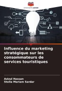 Cover-Bild zum Titel 'Influence du marketing stratégique sur les consommateurs de services touristiques' von 'Azizul Hassan, Stella Mariam Sardar'