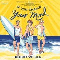 If You Change Your Mind - Robby Weber