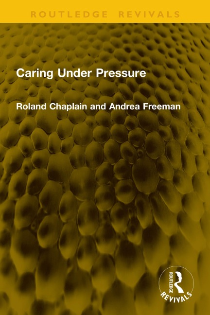 Caring Under Pressure - Roland Chaplain, Andrea Freeman