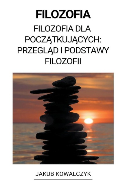 Filozofia (Filozofia dla Pocz¿tkuj¿cych - Jakub Kowalczyk