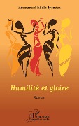 Cover-Bild zum Titel 'Humilité et gloire. Roman' von 'Emmanuel Ebolo Iyendza'
