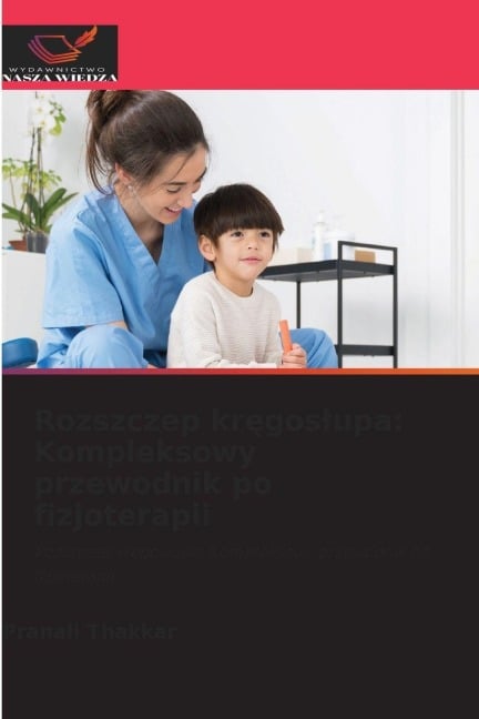 Rozszczep kr¿gos¿upa: Kompleksowy przewodnik po fizjoterapii - Pranali Thakkar