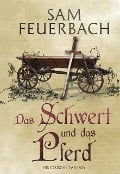Cover-Bild zum Titel 'Das Schwert und das Pferd' von 'Sam Feuerbach'