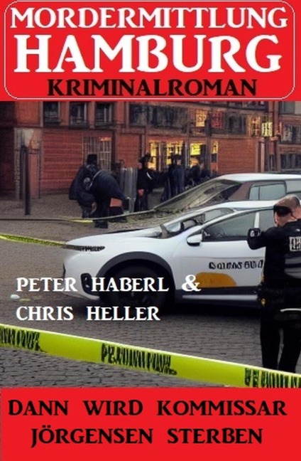 Dann wird Kommissar Jörgensen sterben: Mordermittlung Hamburg Kriminalroman - Peter Haberl, Chris Heller