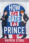 Cover-Bild zum Titel 'How to Date a Prince (Being Royal, #1)' von 'Hayden Stone'