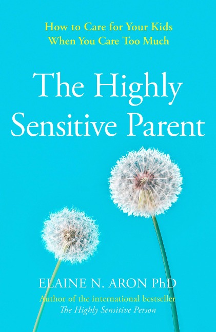 The Highly Sensitive Parent - Elaine N. Aron