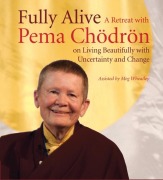Cover-Bild zum Titel 'Fully Alive: A Retreat with Pema Chodron on Living Beautifully with Uncertainty and Change' von 'Pema Chodron'
