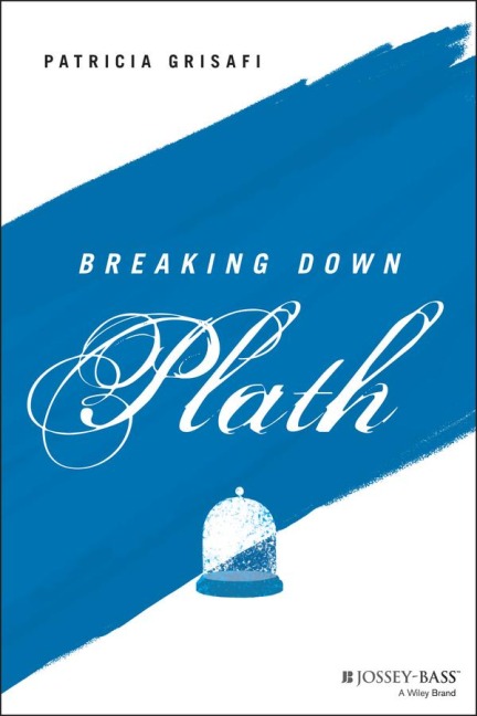 Breaking Down Plath - Patricia Grisafi