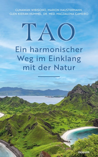 TAO - Ein harmonischer Weg im Einklang mit der Natur - Gunawan Wibisono, Magdalena Gameiro, Glen Kieran Hummel, Marion Haustermann
