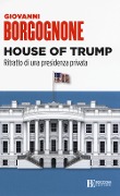Cover-Bild zum Titel 'House of Trump. Ritratto di una presidenza privata' von 'Giovanni Borgognone'