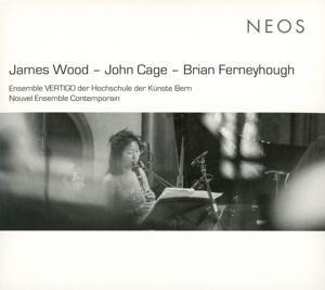 James Wood - John Cage - Brian Ferneyhough - N. Ensemble VERTIGO der Hochschule der Künste Bern