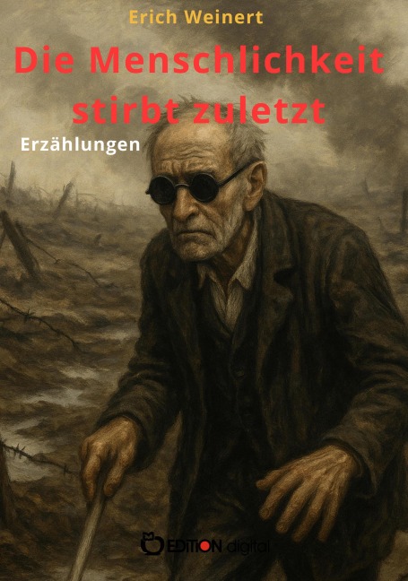 Die Menschlichkeit stirbt zuletzt - Erich Weinert