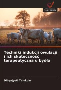 Cover-Bild zum Titel 'Techniki indukcji owulacji i ich skuteczno¿¿ terapeutyczna u byd¿a' von 'Dibyajyoti Talukdar'