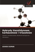 Cover-Bild zum Titel 'Hybrydy tiazolidynowe, karbazolowe i triazolowe' von 'Ashok Kumar'