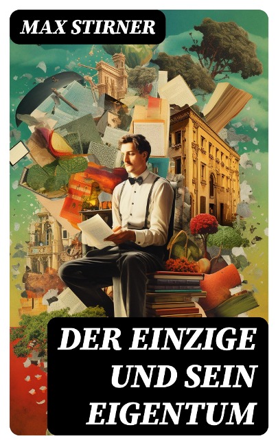 Der Einzige und sein Eigentum - Max Stirner