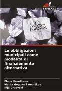 Cover-Bild zum Titel 'Le obbligazioni municipali come modalità di finanziamento alternativa' von 'Elena Veselinova, Marija Gogova Samonikov, Ilija Gruevski'