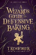 Cover-Bild zum Titel 'A Wizard's Guide To Defensive Baking' von 'T. Kingfisher'