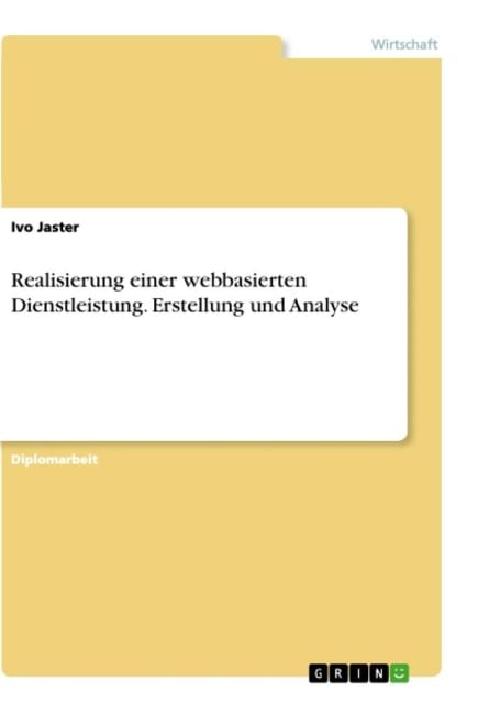 Realisierung einer webbasierten Dienstleistung. Erstellung und Analyse - Ivo Jaster
