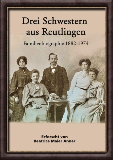 Drei Schwestern aus Reutlingen - Beatrice Maier Anner