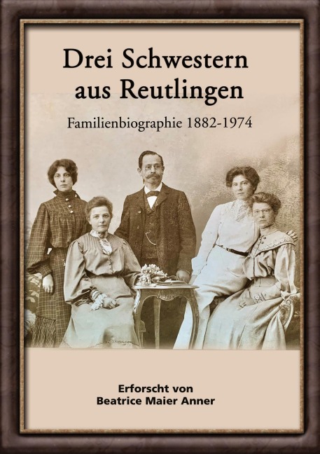 Drei Schwestern aus Reutlingen - Beatrice Maier Anner
