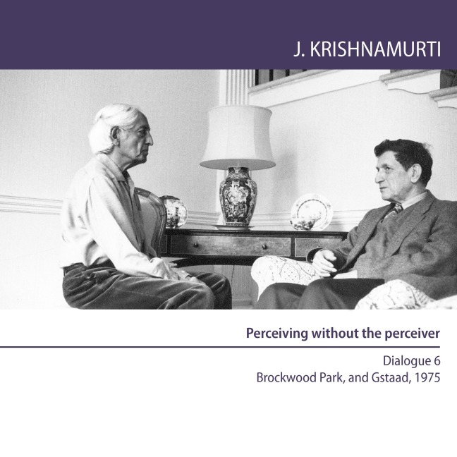 Perceiving without the perceiver - Jiddu Krishnamurti