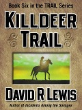 Killdeer Trail (The Trail Westerns, #6) - David R Lewis