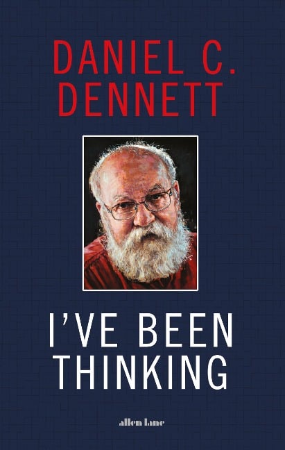 I've Been Thinking - Daniel C. Dennett