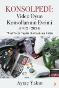 Cover-Bild zum Titel 'Konsolpedi Video Oyun Konsollarinin Evrimi1972-2024' von 'Aytac Yakin'