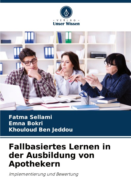 Fallbasiertes Lernen in der Ausbildung von Apothekern - Fatma Sellami, Emna Bokri, Khouloud Ben Jeddou
