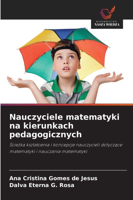 Nauczyciele matematyki na kierunkach pedagogicznych - Ana Cristina Gomes de Jesus, Dalva Eterna G. Rosa