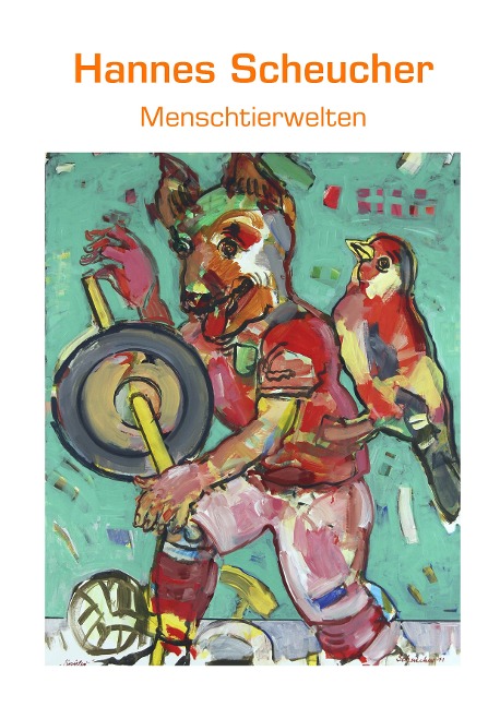 Menschtierwelten - Hannes Scheucher