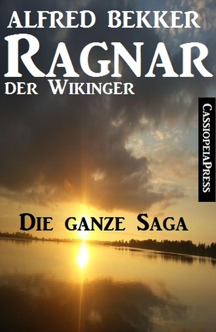 Ragnar der Wikinger: Die ganze Saga - Alfred Bekker