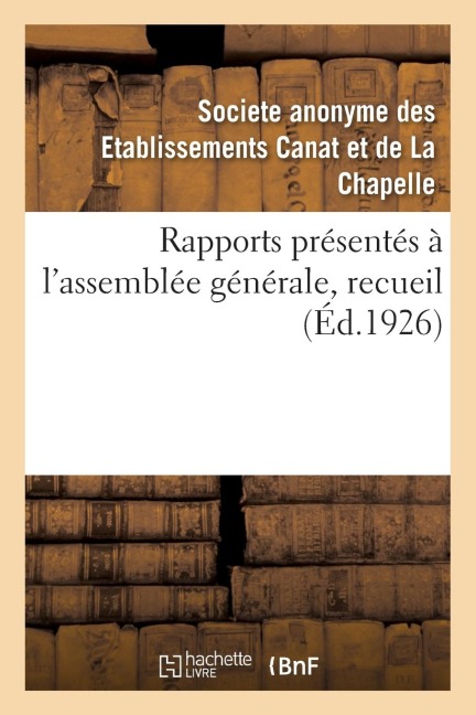 Rapports Présentés À l'Assemblée Générale, Recueil - Etablissements Canat