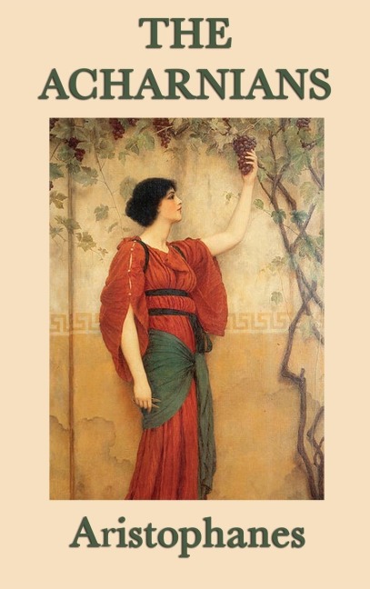 The Acharnians - Aristophanes Aristophanes