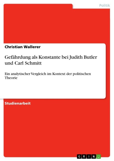 Gefährdung als Konstante bei Judith Butler und Carl Schmitt - Christian Wallerer