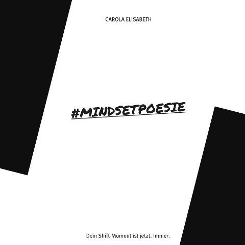 #Mindsetpoesie. Dein Shift-Moment ist jetzt. Immer. - Carola Elisabeth