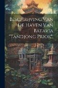 Cover-Bild zum Titel 'Beschrijving Van De Haven Van Batavia "Tandjong Priok".' von 'Anonymous'