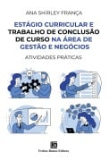 Cover-Bild zum Titel 'Estágio Curricular e Trabalho de Conclusão de Curso na Área de Gestão e Negócios' von 'Ana Shirley França'