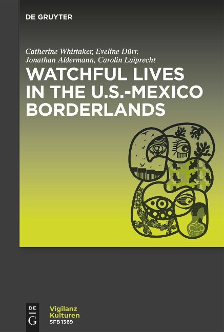 Watchful Lives in the U.S.-Mexico Borderlands - Catherine Whittaker, Eveline Dürr, Jonathan Alderman, Carolin Luiprecht