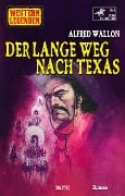 Cover-Bild zum Titel 'Western Legenden 60: Der lange Weg nach Texas' von 'Alfred Wallon'