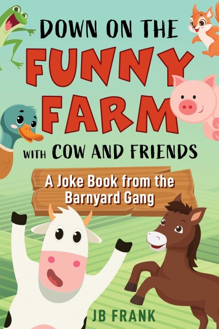 Down on the Funny Farm with Cow and Friends - Jb Frank