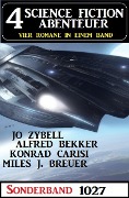 4 Science Fiction Abenteuer 1027 - Alfred Bekker, Jo Zybell, Miles J. Breuer, Konrad Carisi