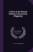 Cover-Bild zum Titel 'Letters in the Roman Catholic Controversy. [Vignette]' von 'W. C. 1784-1860 Brownlee'