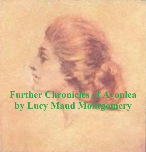 Further Chronicles of Avonlea - Lucy Maud Montgomery