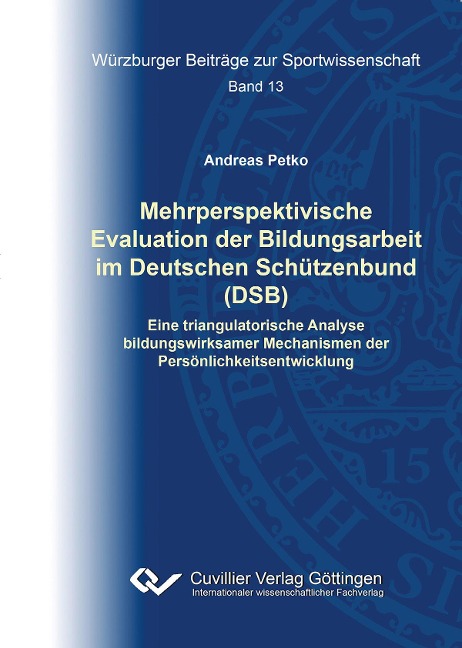 Mehrperspektivische Evaluation der Bildungsarbeit im Deutschen Schützenbund (DSB). Eine triangulatorische Analyse bildungswirksamer Mechanismen der Persönlichkeitsentwicklung - Andreas Petko