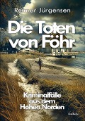 Cover-Bild zum Titel 'Die Toten von Föhr - Kriminalfälle aus dem Hohen Norden' von 'Reimer Jürgensen'