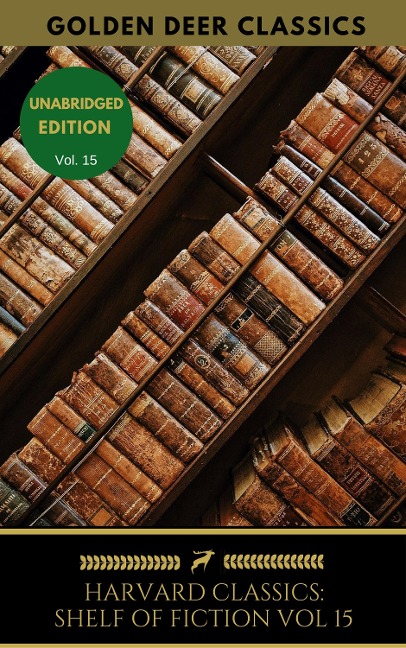 The Harvard Classics Shelf of Fiction Vol: 15 - Johann Wolfgang Goethe, Gottfried Keller, Golden Deer Classics, Theodor Storm, Theodor Fontane