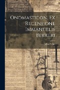 Cover-Bild zum Titel 'Onomasticon, Ex Recensione Immanuelis Bekkeri' von 'Julius Pollux'